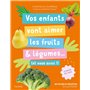 Vos enfants vont aimer les fruits & légumes... (et vous aussi !)
