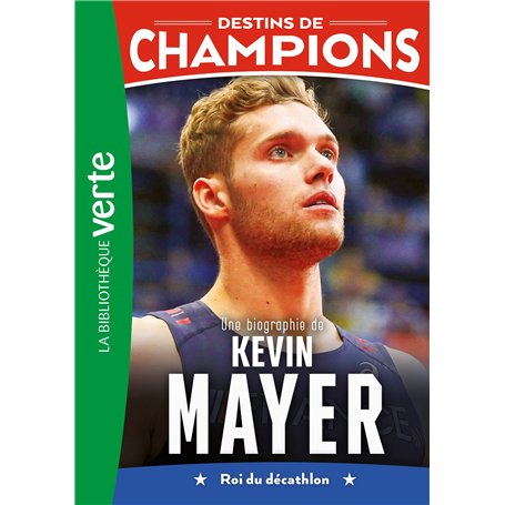 Destins de champions 16 - Une biographie de Kevin Mayer