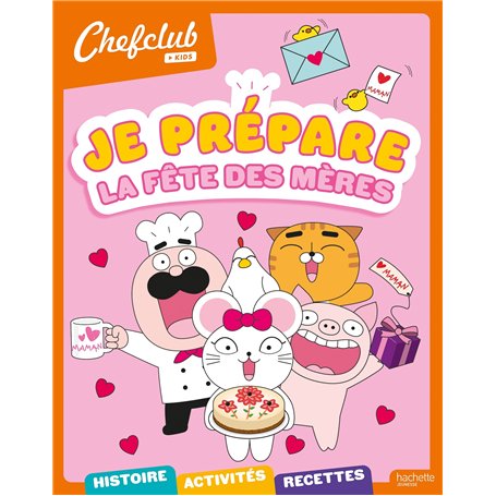 Chefclub kids - Je prépare la fête des mères