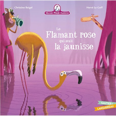 Mamie Poule raconte - Le Flamant rose qui avait la jaunisse
