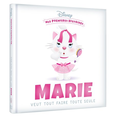 DISNEY - Mes Premières Histoires - Marie veut tout faire toute seule