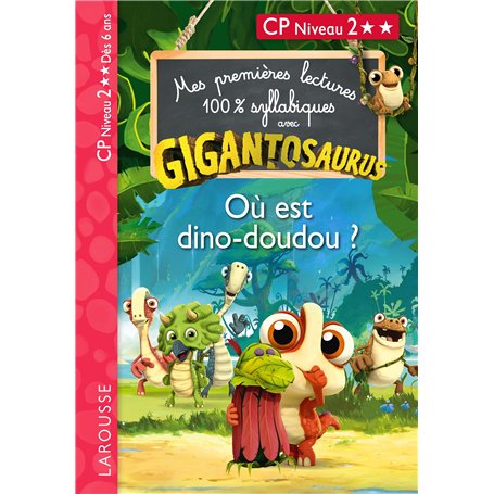 Mes premières lectures syllabiques Gigantosaurus - Niveau 2 - Où est dino-doudou ? - Larousse