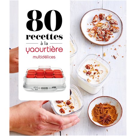 80 recettes à la yaourtière - Multidélices