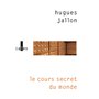Le cours secret du monde