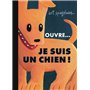 Ouvre... je suis un chien !