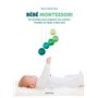 Bébé Montessori - 60 activités pour préparer son univers