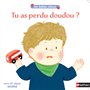Tu as perdu doudou ?