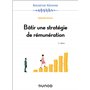 Bâtir une stratégie de rémunération - 4e éd.