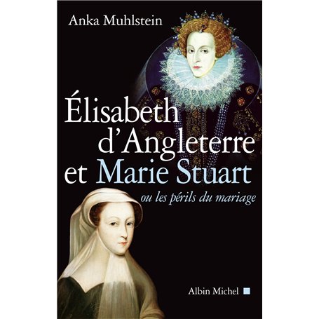 Elisabeth d'Angleterre et Marie Stuart ou les périls du mariage 21,82 €