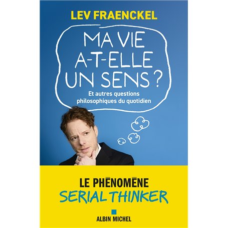 Ma vie a-t-elle un sens ? Et autres questions philosophiques du quotidien