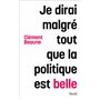 Je dirai malgré tout que la politique est belle
