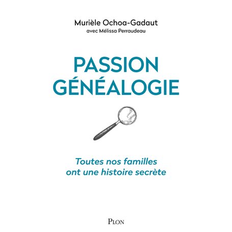 Passion généalogie - Toutes nos familles ont une histoire secrète