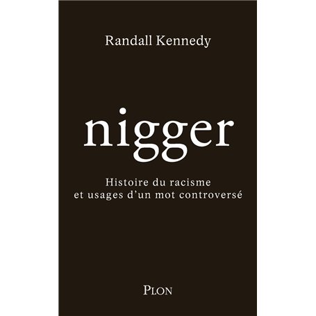 Nigger - Histoire du racisme et usages d'un mot controversé