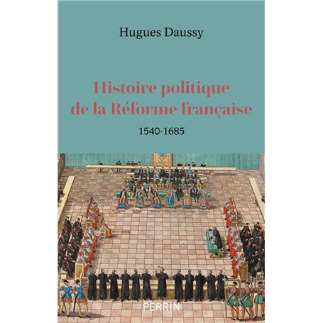 Histoire politique de la Réforme française - 1540-1685