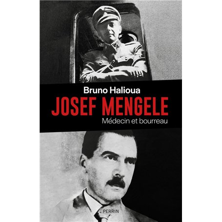 Josef Mengele - Médecin et bourreau