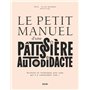 Le petit manuel d'une patissière autodidacte - Recettes et techniques pour ceux qui n'y connaissent rien !