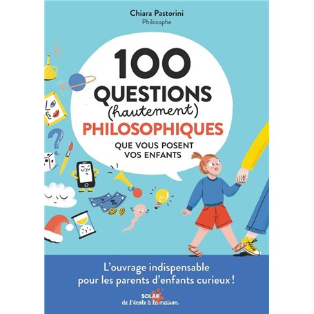 100 questions (hautement) philosophiques que vous posent vos enfants