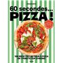 60 secondes... Pizza !