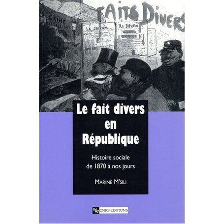 Le Fait divers en République : Histoire sociale de 1870 à nos jours 19,57 €