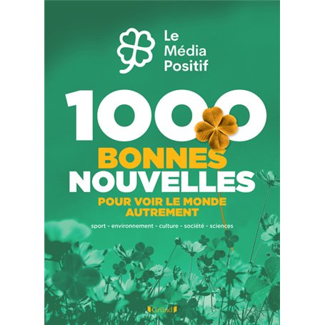 1000 bonnes nouvelles pour voir le monde autrement