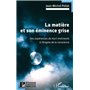 La matière et son éminence grise