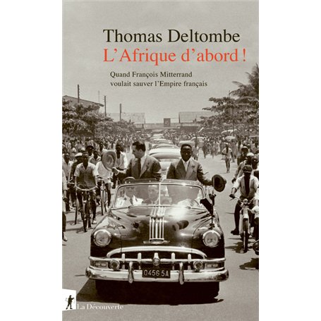 L' Afrique d'abord ! - Quand François Mitterrand voulait sauver l'Empire français
