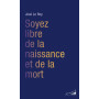 Soyez libre de la naissance et de la mort