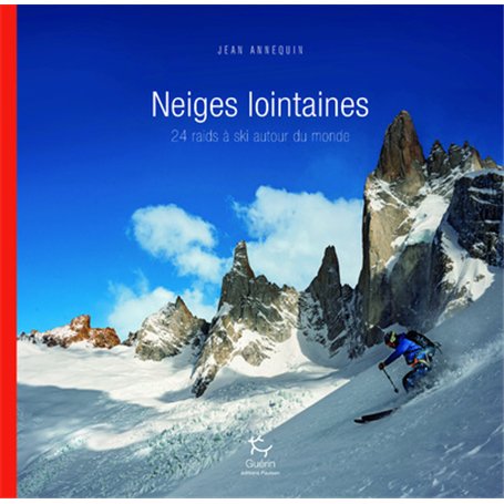 Neiges lointaines - 24 raids à ski autour du monde