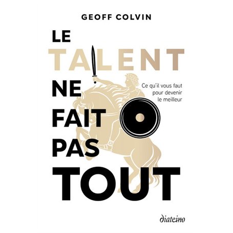 Le talent ne fait pas tout - Ce qu'il faut pour devenir le meilleur