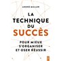 La technique du succès - Pour mieux s'organiser et oser réussir