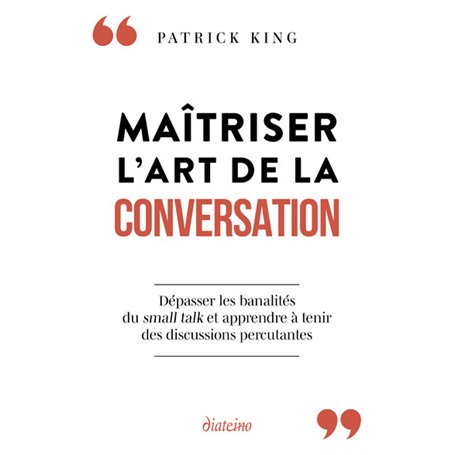 Maîtriser l'art de la conversation - Dépasser les banalités du small talk et apprendre à tenir des discussions percutantes