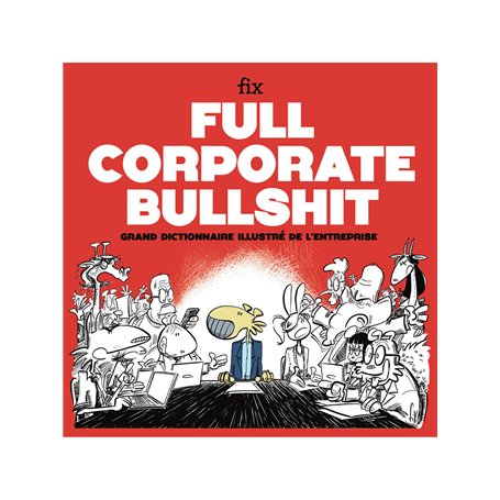 Full Corporate Bullshit - Grand dictionnaire illustré de l'entreprise