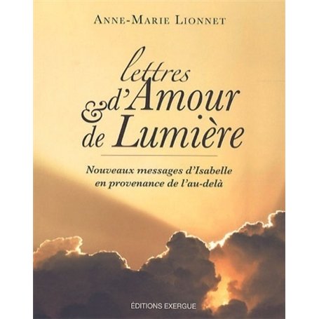 Lettres d'amour et de lumière - Nouveaux messages d'Isabelle en provenance de l'au-delà 12,62 €