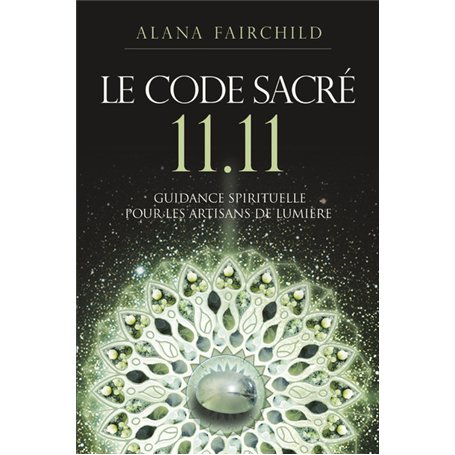 Le Code Sacré 11:11 - Une guidance spirituelle pour les artisans de Lumière