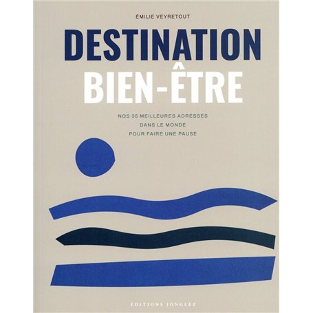 Destination bien-être - Nos 35 meilleures adresses dans le monde pour faire une pause
