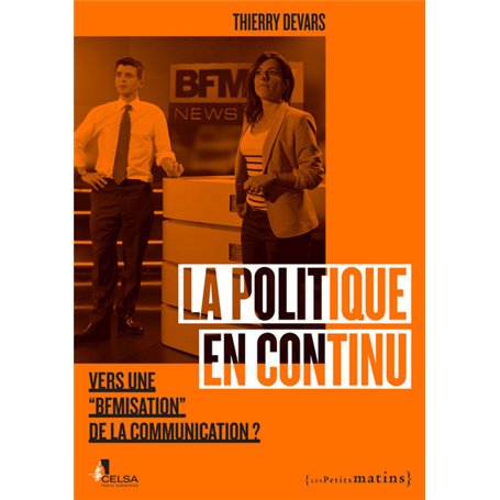 La Politique en continu. Vers une BFMisation de la communication ? 13,70 €