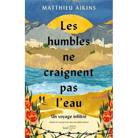 Les humbles ne craignent pas l'eau - Un voyage infiltré