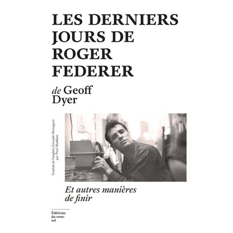 Les Derniers jours de Roger Federer - Et autres manières de finir