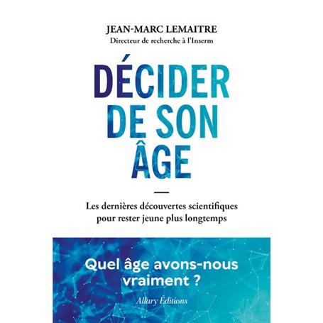 Décider de son âge - Les dernières découvertes scientifiques pour rester jeune plus longtemps