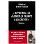 Apprends lui à aimer la France à en crever - Des forces spéciales à l'engagement spirituel et politique pour la France