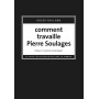 Comment travaille Pierre Soulages