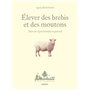 Elever des brebis et des moutons - Dans un esprit familial ou pastoral