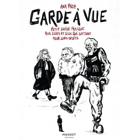 Garde à vue - Petit guide pratique pour celles et ceux qui luttent pour leur droits
