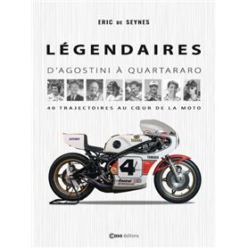 Légendaires - D'Agostini à Quartararo - 40 trajectoires au coeur de la moto Légendaires - D'Agostini à Quartararo - 40 trajectoires au coeur de la moto