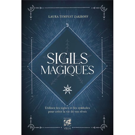 Sigils magiques - Utilisez les signes et les symboles pour créer la vie de vos rêves