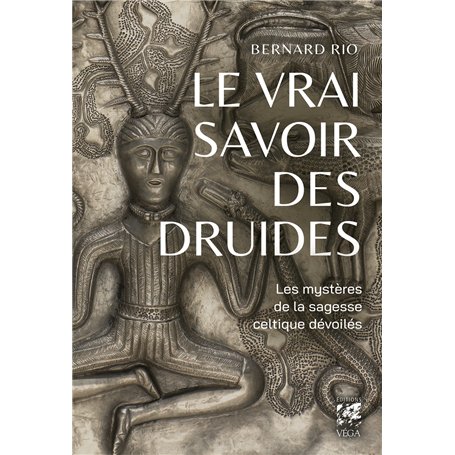 Le vrai savoir des druides - Le mystère de la sagesse celtique dévoilés