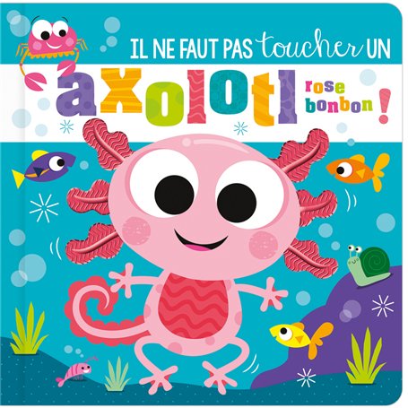 Il ne faut pas toucher un axolotl rose bonbon !