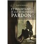 Et pourtant... je lui demandais pardon !