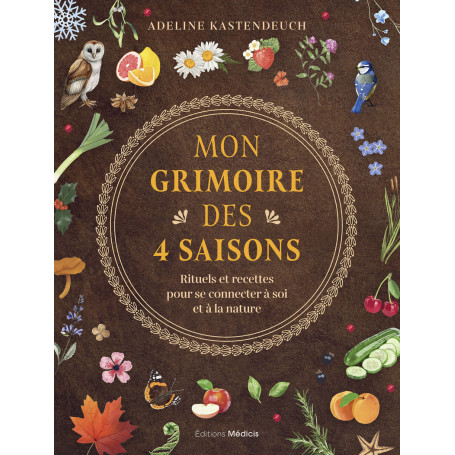 Mon grimoire des 4 saisons - Rituels et recettes pour se connecter à soi et à la nature