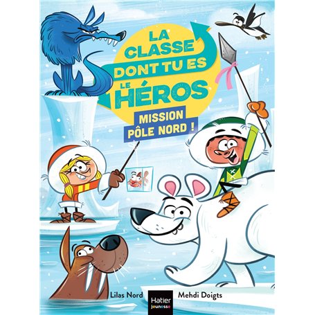 La classe dont tu es le héros - Mission Pôle Nord ! - CP/CE1 6/7 ans